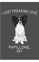 I Just Freaking Love Papillons Ok?
