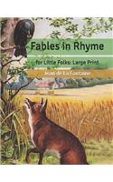 Fables in Rhyme: for Little Folks: Large Print