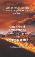Onze vrijheid, democratie en welvaart zijn op weg naar a Highway to Hell