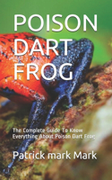 Poison Dart Frog: The Complete Guide To Know Everything About Poison Dart Frog