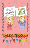 Yes I Can Color: Fun Coloring Book for Toddlers & Kids Ages 2, 3, 4 & 5