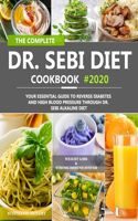 Complete Dr. Sebi Diet Cookbook: Your Essential Guide to Reverse Diabetes and High Blood Pressure Through Dr. Sebi Alkaline Diet