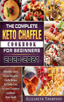 Complete Keto Chaffle Cookbook For Beginners 2020-2021: Affordable, Quick & Easy Ketogenic Chaffle Recipes for Chaffle Fans to Lower Cholesterol and Boost Brain Health