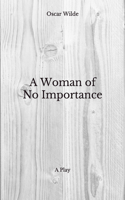 A Woman of No Importance: A Play - Beyond World's Classics