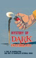 Mystery Of Dark Psychology: A Tool Of Manipulation And How To Manipulate External Minds: Improve Communication Skills