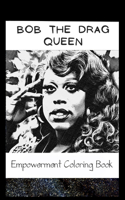 Empowerment Coloring Book: Bob The Drag Queen Fantasy Illustrations