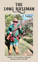 Long Rifleman: "Kenner" an Extraordinary Marksman Historical Fiction 1743-1865