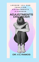 Adjustments Disorder: Lesson 101 for Treating Adjustments Disorder