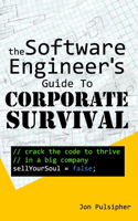 Software Engineer's Guide to Corporate Survival