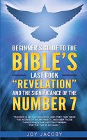 Beginner's Guide to the Bible's Last Book "Revelation" and the Significanance of the Number 7