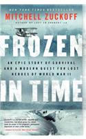 Frozen in Time: An Epic Story of Survival and a Modern Quest for Lost Heroes of World War II