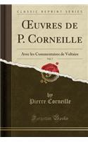 Oeuvres de P. Corneille, Vol. 7: Avec Les Commentaires de Voltaire (Classic Reprint)