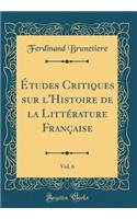 ï¿½tudes Critiques Sur l'Histoire de la Littï¿½rature Franï¿½aise, Vol. 6 (Classic Reprint)