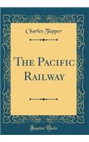 The Pacific Railway (Classic Reprint)