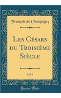 Les Césars du Troisième Siècle, Vol. 3 (Classic Reprint)