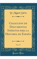 Coleccion de Documentos InÃ©ditos Para La Historia de EspaÃ±a, Vol. 47 (Classic Reprint)