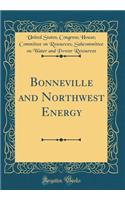 Bonneville and Northwest Energy (Classic Reprint)