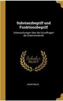 Substanzbegriff und Funktionsbegriff: Untersuchungen über die Grundfragen der Erkenntniskritik
