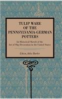 Tulip Ware of the Pennsylvania-German Potters: An Historical Sketch of the Art of Slip-Decoration in the United States(Metalmark)