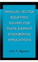 Parallel-Vector Equation Solvers for Finite Element Engineering Applications