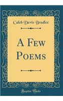 A Few Poems (Classic Reprint)