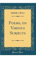 Poems, on Various Subjects (Classic Reprint)