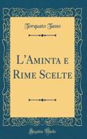 L'Aminta E Rime Scelte (Classic Reprint)