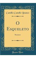 O Esqueleto: Romance (Classic Reprint)