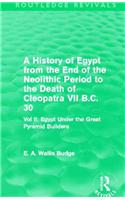 A History of Egypt from the End of the Neolithic Period to the Death of Cleopatra VII B.C. 30 (Routledge Revivals)