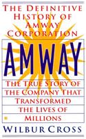 Amway: The True Story of the Company That Transformed the Lives ofMillions