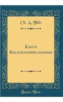 Kants Religionsphilosophie (Classic Reprint)