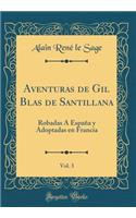 Aventuras de Gil Blas de Santillana, Vol. 3: Robadas Á España y Adoptadas en Francia (Classic Reprint)