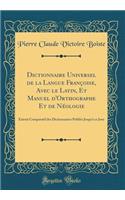 Dictionnaire Universel de la Langue Franï¿½oise, Avec Le Latin, Et Manuel d'Orthographe Et de Nï¿½ologie: Extrait Comparatif Des Dictionnaires Publiï¿½s Jusqu'ï¿½ Ce Jour (Classic Reprint)