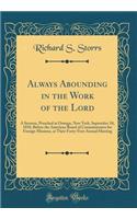 Always Abounding in the Work of the Lord: A Sermon, Preached at Oswego, New York, September 10, 1850, Before the American Board of Commissioners for Foreign Missions, at Their Forty-First Annual Meeting (Classic Reprint): A Sermon, Preached at Oswego, New York, September 10, 1850, Before the American Board of Commissioners for Foreign Missions, at Their Forty-First An