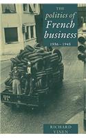 Politics of French Business 1936 1945