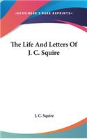The Life And Letters Of J. C. Squire