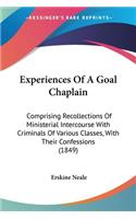 Experiences Of A Goal Chaplain: Comprising Recollections Of Ministerial Intercourse With Criminals Of Various Classes, With Their Confessions (1849)(English)