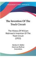 The Invention Of The Track Circuit: The History Of William Robinson's Invention Of The Track Circuit (1922)(English)