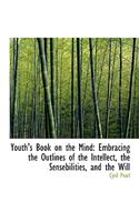 Youth's Book on the Mind: Embracing the Outlines of the Intellect, the Sensebilities, and the Will (Large Print Edition)