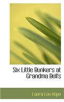 Six Little Bunkers at Grandma Bell's