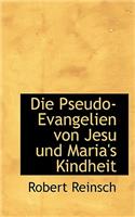 Die Pseudo-Evangelien Von Jesu Und Maria's Kindheit