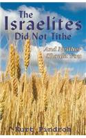 Israelites Did Not Tithe And Neither Should You