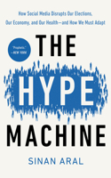 Hype Machine: How Social Media Disrupts Our Elections, Our Economy, and Our Health--And How We Must Adapt