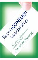Recruitconsult! Leadership: The Corporate Talent Acquisition Leader's Field Book