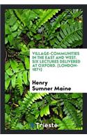 Village-Communities in the East and West. Six Lectures Delivered at Oxford