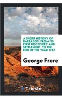 A Short History of Barbados: From Its First Discovery and Settlement, to the ...