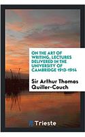 On the Art of Writing, Lectures Delivered in the University of Cambridge 1913-1914