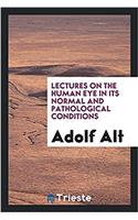 Lectures on the human eye in its normal and pathological conditions