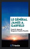 Le gï¿½nï¿½ral James A. Garfield