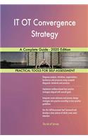 IT OT Convergence Strategy A Complete Guide - 2020 Edition
